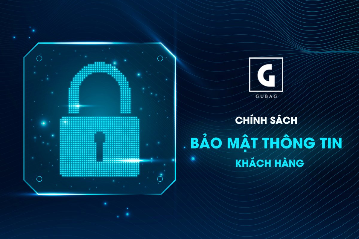Chính sách bảo mật thông tin gubano.vn 1 Chính sách bảo mật thông tin khách hàng Gubano